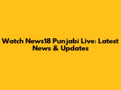 Watch News18 Punjabi Live: Latest News & Updates