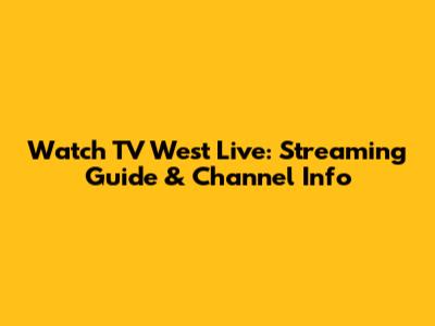 Watch TV West Live: Streaming Guide & Channel Info