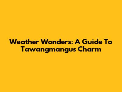 Weather Wonders: A Guide To Tawangmangu's Charm
