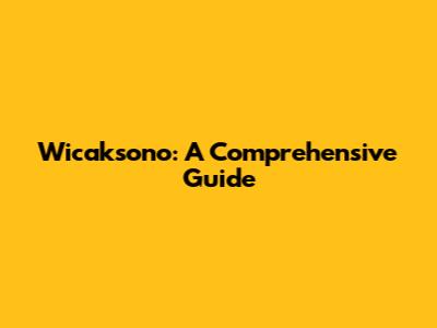 Wicaksono: A Comprehensive Guide