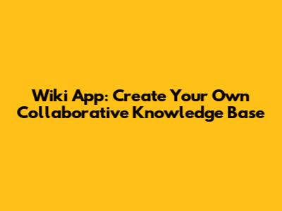 Wiki App: Create Your Own Collaborative Knowledge Base