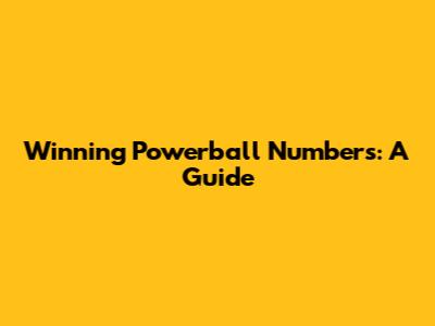 Winning Powerball Numbers: A Guide