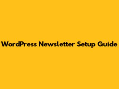 WordPress Newsletter Setup Guide