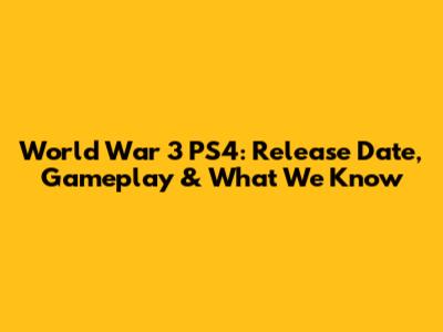 World War 3 PS4: Release Date, Gameplay & What We Know