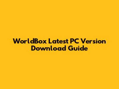 WorldBox Latest PC Version Download Guide
