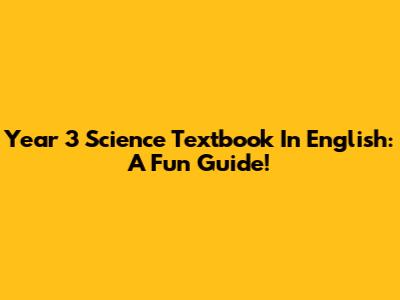 Year 3 Science Textbook In English: A Fun Guide!