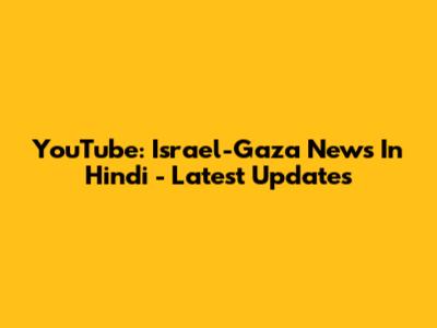 YouTube: Israel-Gaza News In Hindi - Latest Updates