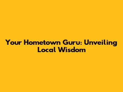 Your Hometown Guru: Unveiling Local Wisdom