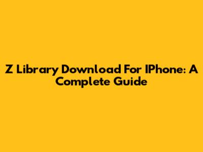 Z Library Download For IPhone: A Complete Guide