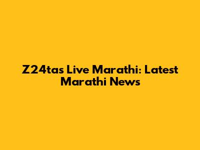 Z24tas Live Marathi: Latest Marathi News
