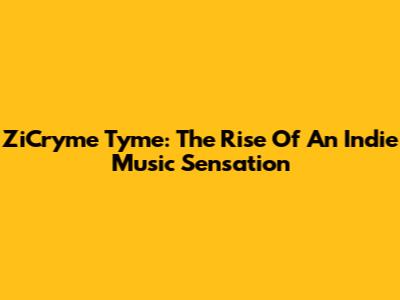 ZiCryme Tyme: The Rise Of An Indie Music Sensation