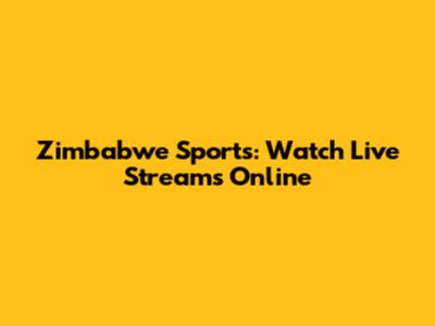 Zimbabwe Sports: Watch Live Streams Online