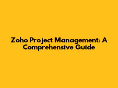 Zoho Project Management: A Comprehensive Guide