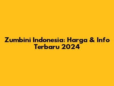 Zumbini Indonesia: Harga & Info Terbaru 2024